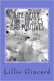 Life after 70 - - Upsides and Positives