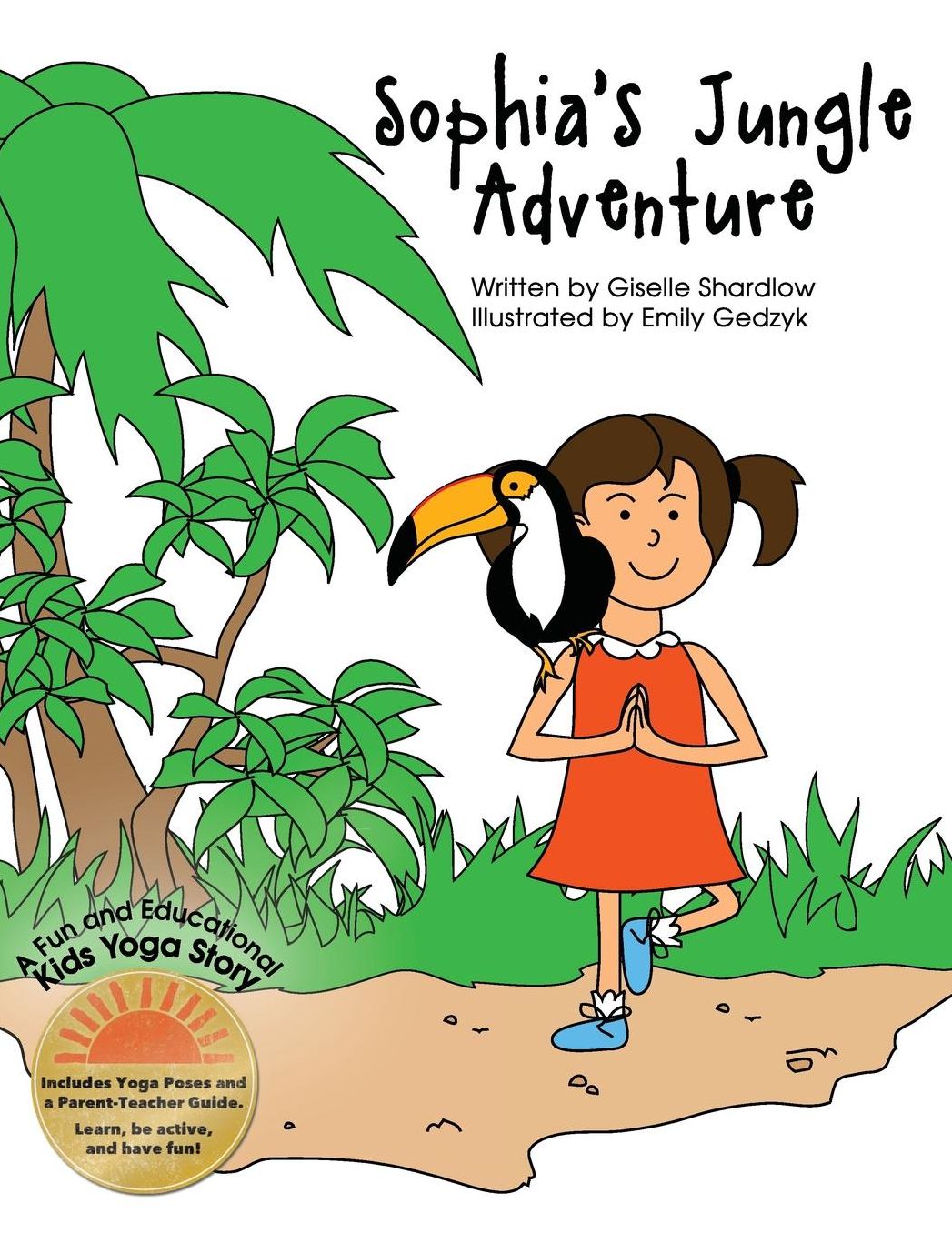 Sophia's Jungle Adventure: Includes Yoga Poses and a Parent-Teacher Guide. Learn, Be Active, and Have Fun!