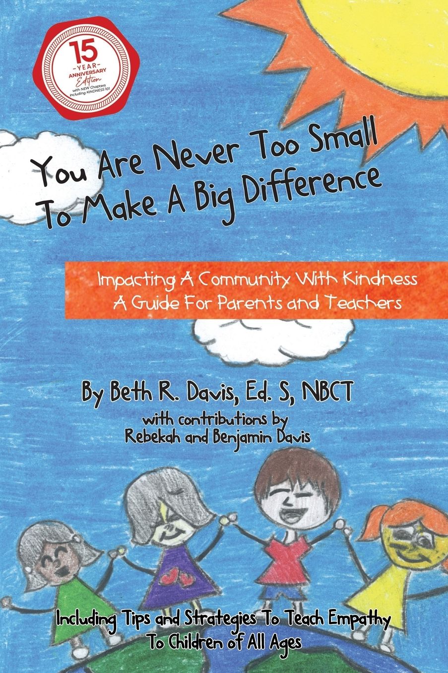 You Are Never Too Small to Make a Big Difference: Impacting a Community with Kindness a Guide for Parents and Teachers Including Tips and Strategies to Teach Empathy to Children of All Ages
