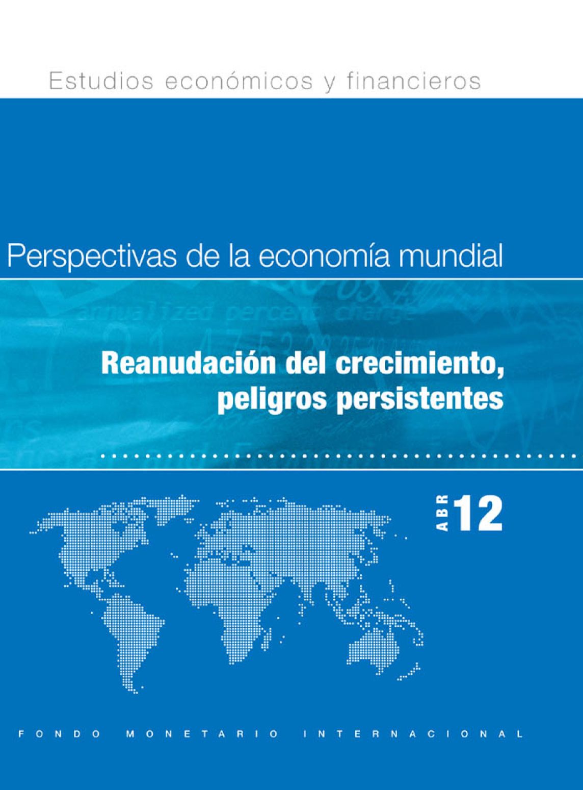 World Economic Outlook, April 2012: Growth Resuming, Dangers Remain