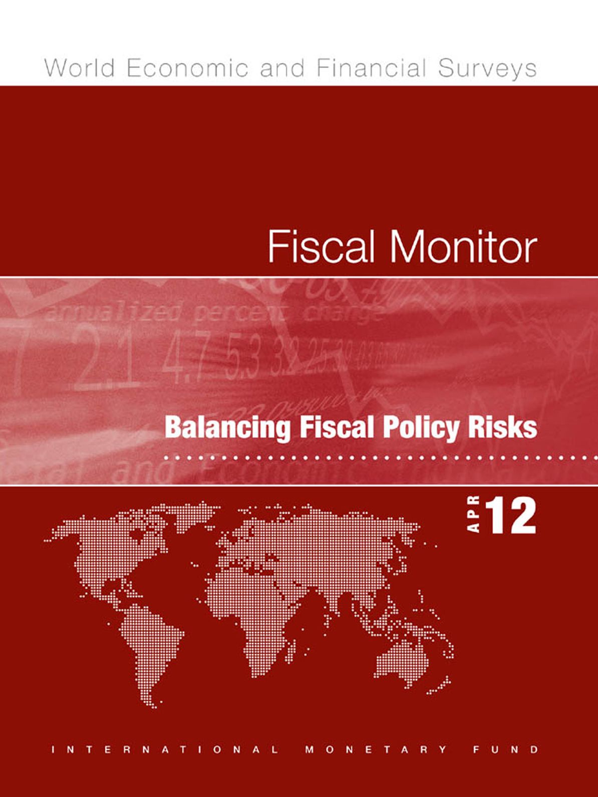 Fiscal Monitor, April 2012: Balancing Fiscal Policy Risks