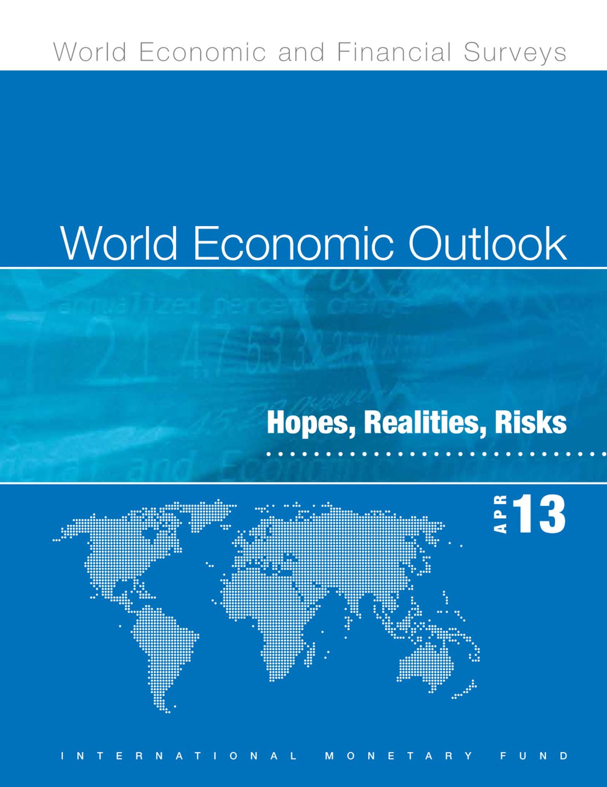 World Economic Outlook, April 2013: Hopes, Realities, Risks