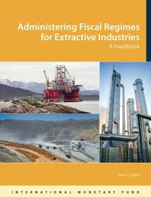 Administering Fiscal Regimes For Extractive Industries: A Handbook