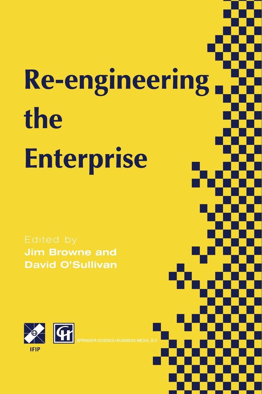 Re-engineering the Enterprise: Proceedings of the IFIP TC5/WG5.7 Working Conference on Re-engineering the Enterprise, Galway, Ireland, 1995
