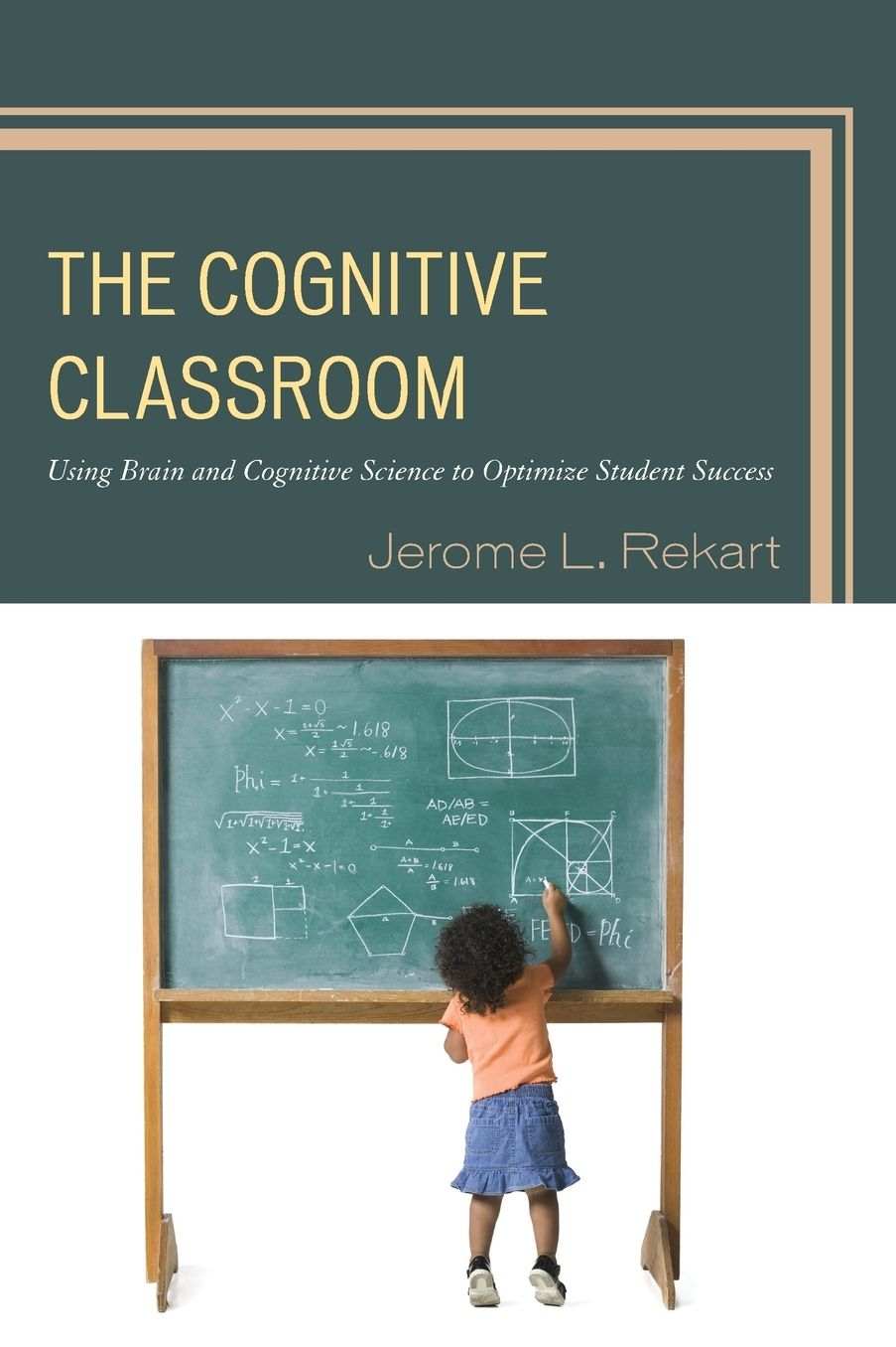 The Cognitive Classroom: Using Brain and Cognitive Science to Optimize Student Success
