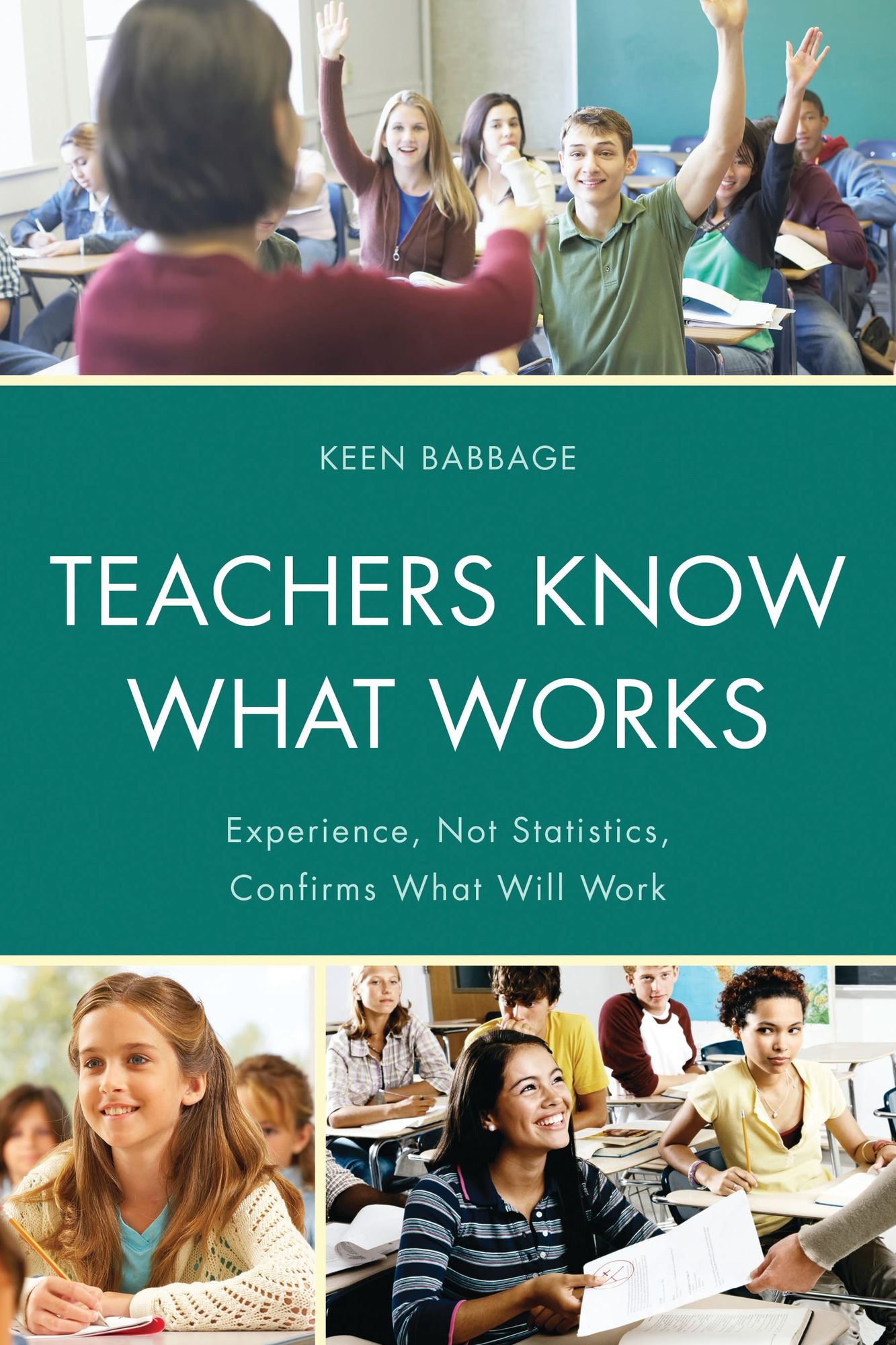 Teachers Know What Works: Experience, Not Statistics, Confirms What Will Work