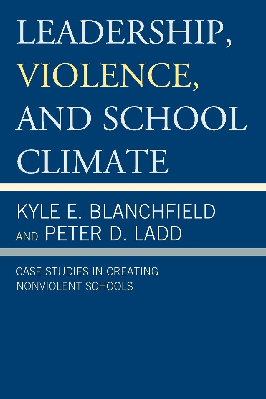 Leadership, Violence, and School Climate: Case Studies in Creating Nonviolent Schools