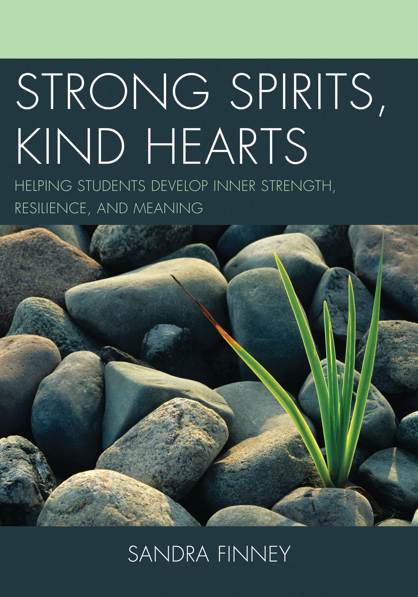 Strong Spirits, Kind Hearts: Helping Students Develop Inner Strength, Resilience, and Meaning