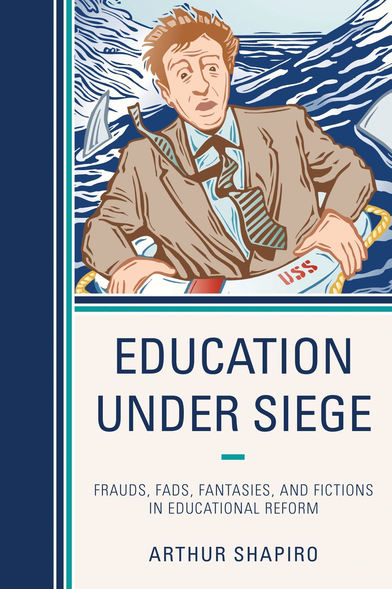 Education Under Siege: Frauds, Fads, Fantasies and Fictions in Educational Reform