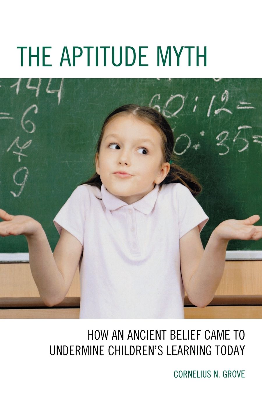 The Aptitude Myth: How an Ancient Belief Came to Undermine Children's Learning Today