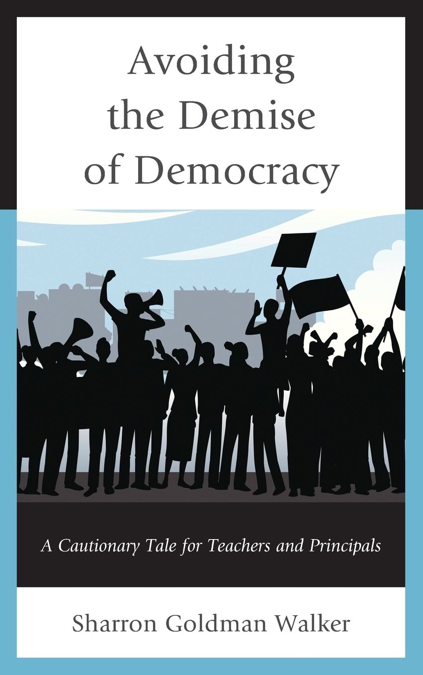 Avoiding the Demise of Democracy: A Cautionary Tale for Teachers and Principals