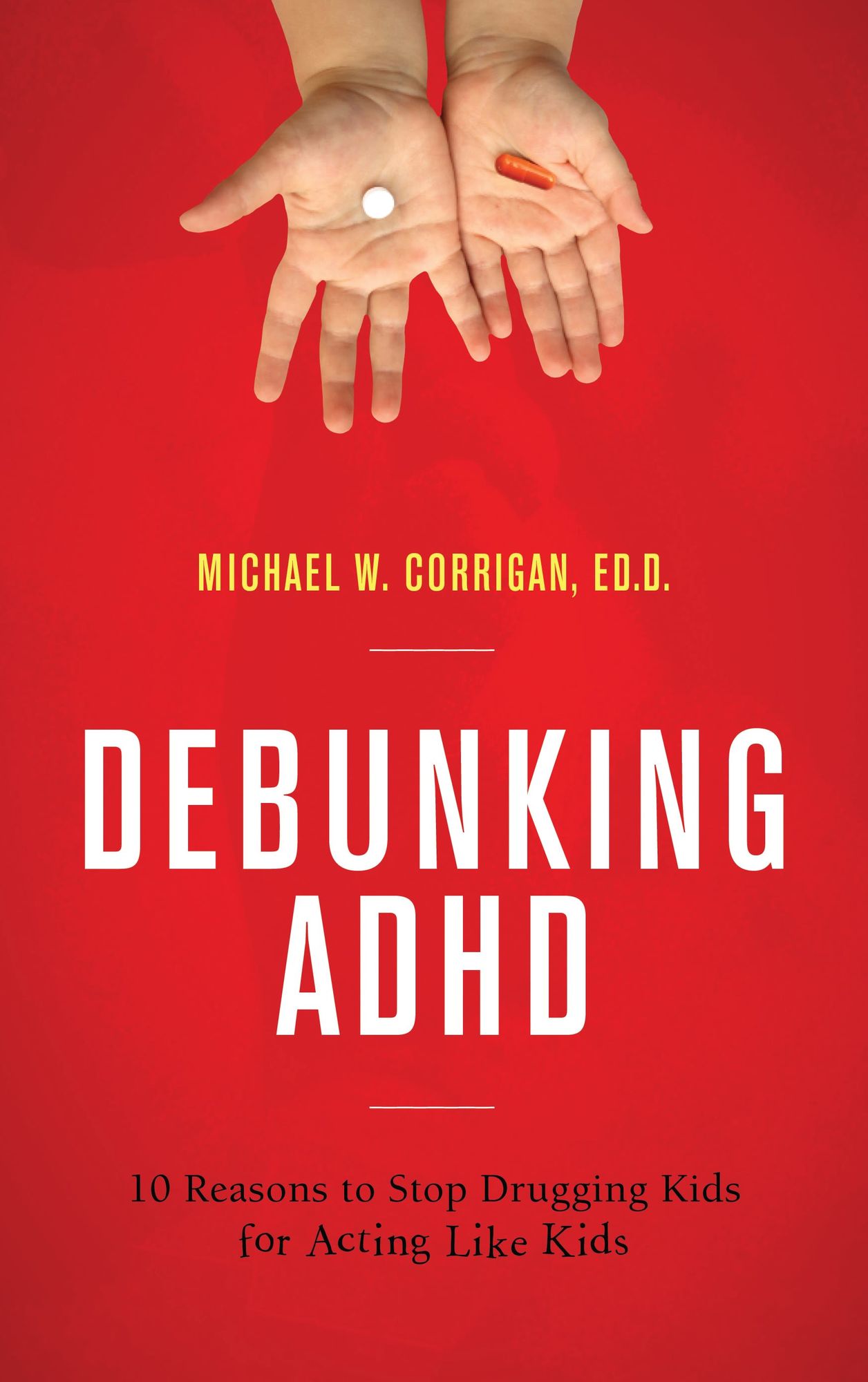Debunking ADHD: 10 Reasons to Stop Drugging Kids for Acting Like Kids