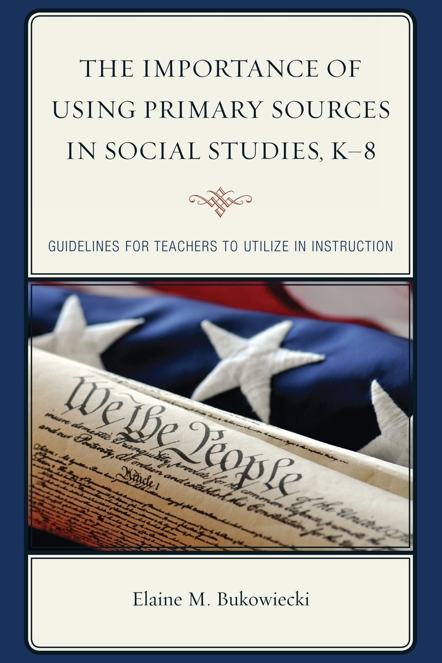 The Importance of Using Primary Sources in Social Studies, K-8: Guidelines for Teachers to Utilize in Instruction