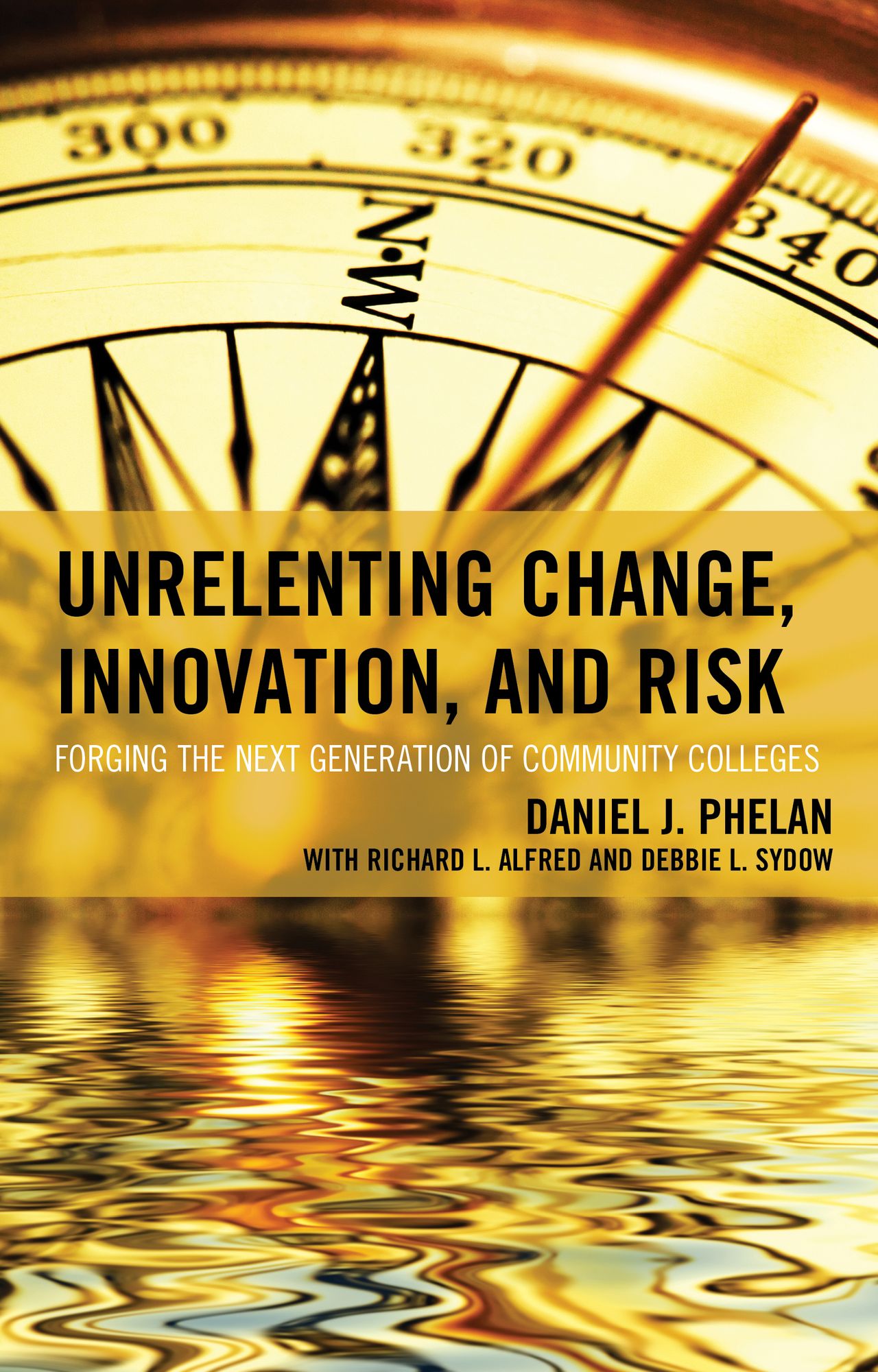 Unrelenting Change, Innovation, and Risk: Forging the Next Generation of Community Colleges