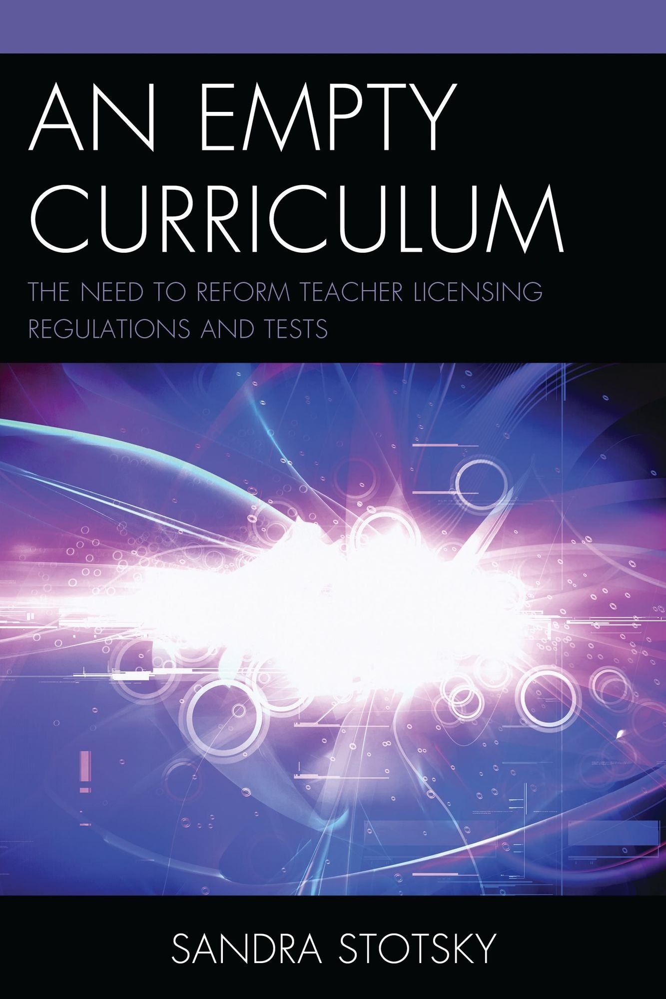 An Empty Curriculum: The Need to Reform Teacher Licensing Regulations and Tests