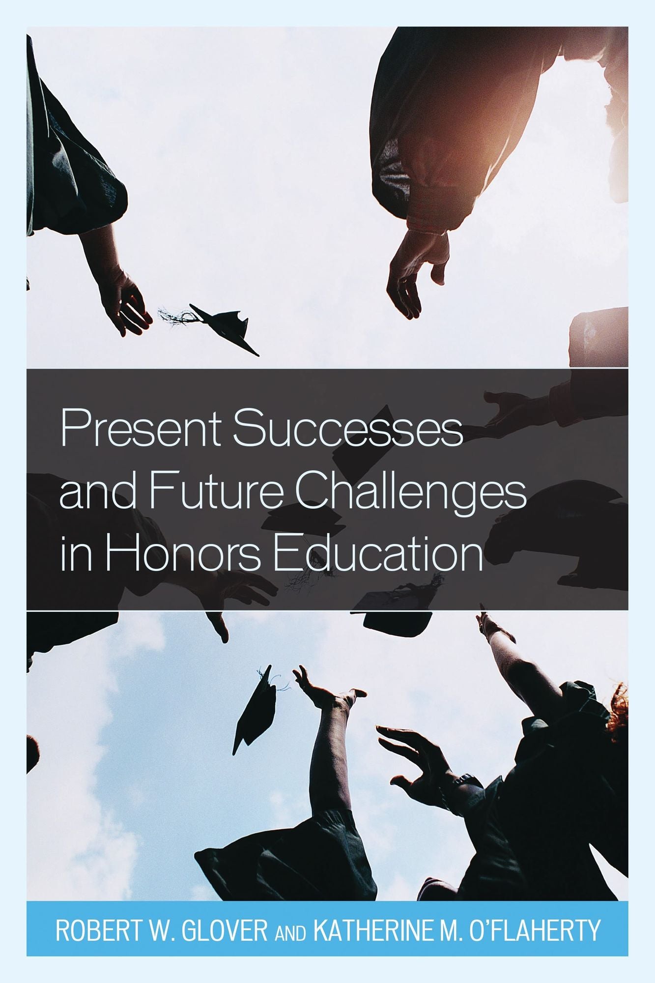 Present Successes and Future Challenges in Honors Education: Present Successes and Future Challenges in Honors Education