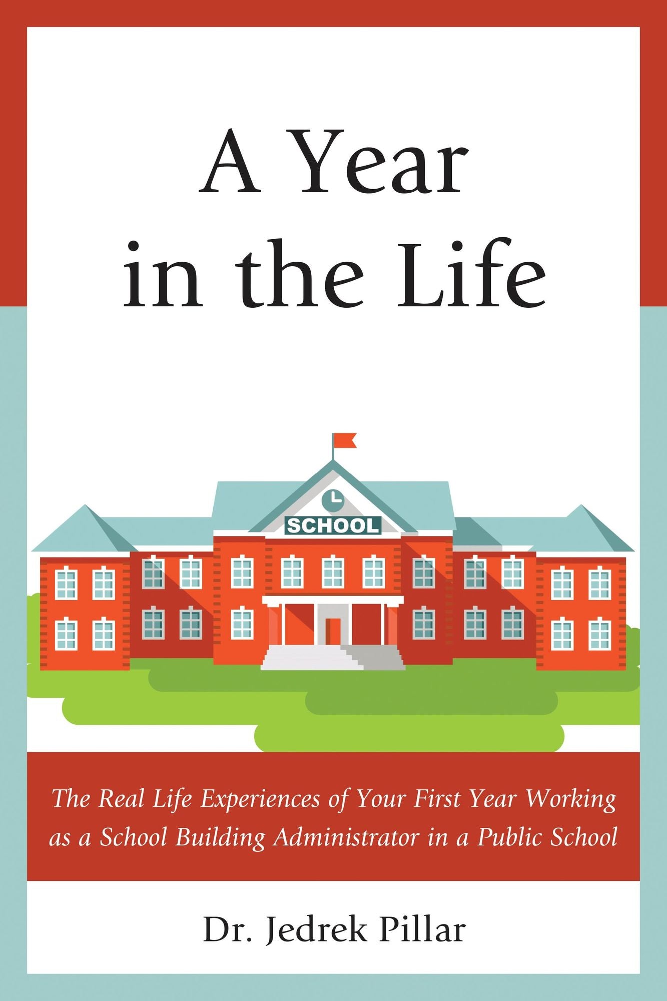 A Year in the Life: The Real Life Experiences of Your First Year Working as a School Building Administrator in a Public School