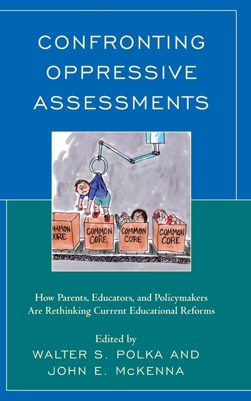 Confronting Oppressive Assessments: How Parents, Educators, and Policymakers Are Rethinking Current Educational Reforms
