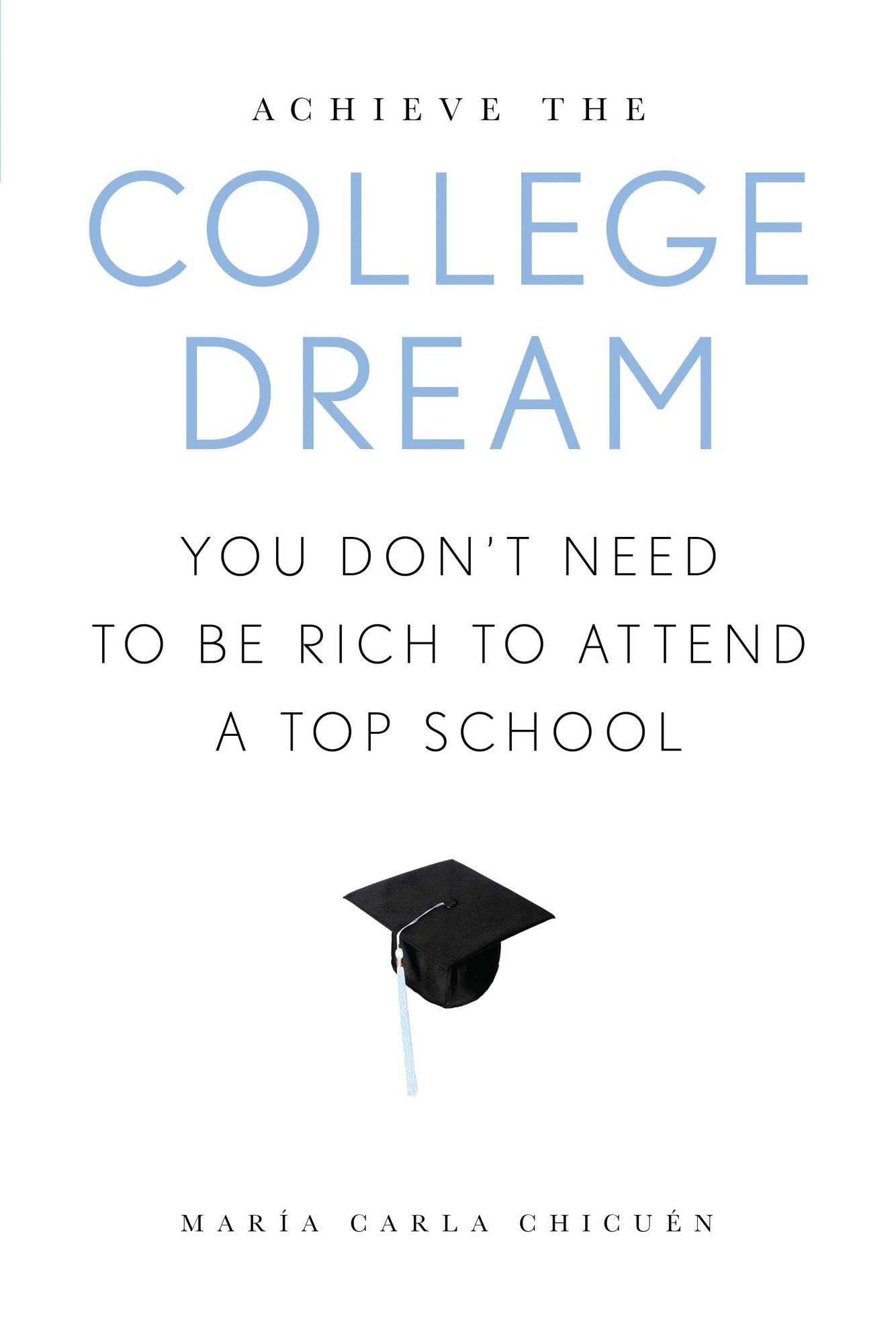 Achieve the College Dream: You Don't Need to Be Rich to Attend a Top School