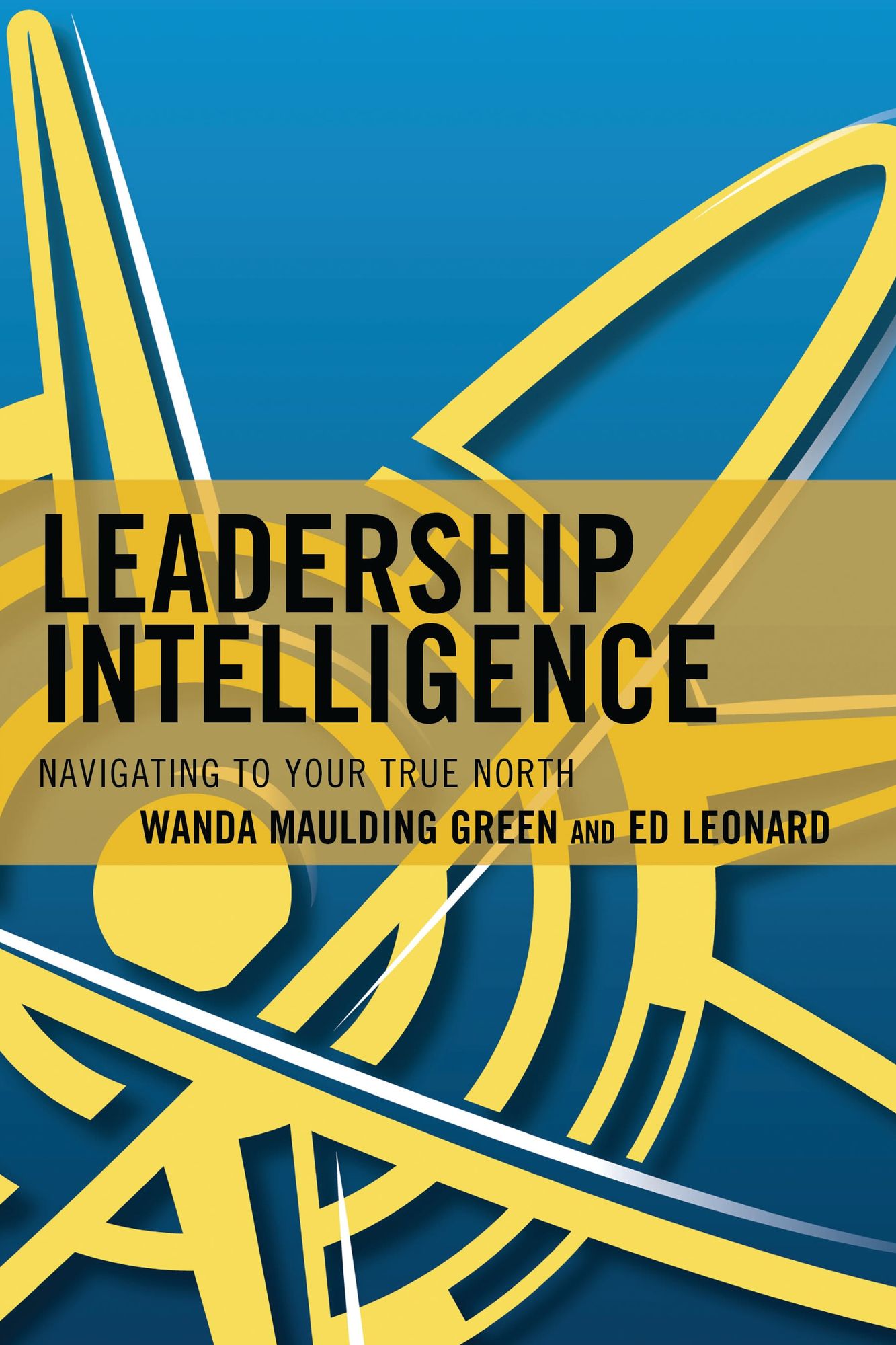 Leadership Intelligence: Navigating to Your True North