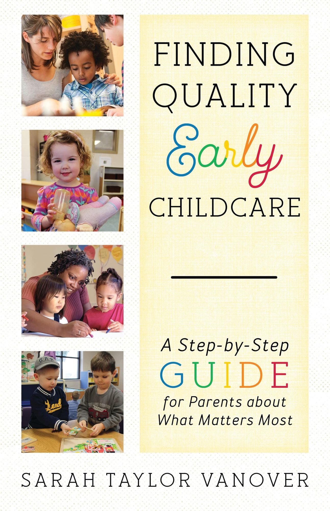 Finding Quality Early Childcare: A Step-by-Step Guide for Parents about What Matters Most