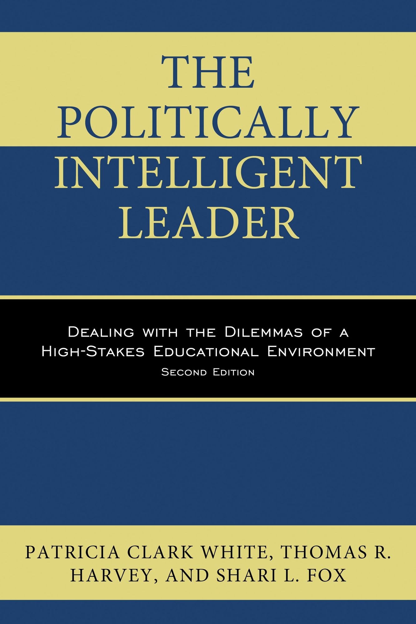 The Politically Intelligent Leader: Dealing with the Dilemmas of a High-Stakes Educational Environment