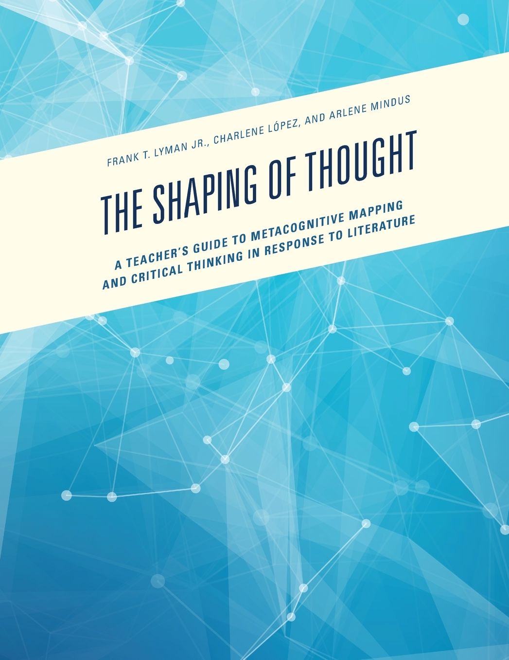 Shaping of Thought: A Teacher's Guide to Metacognitive Mapping and Critical Thinking in Response to Literature
