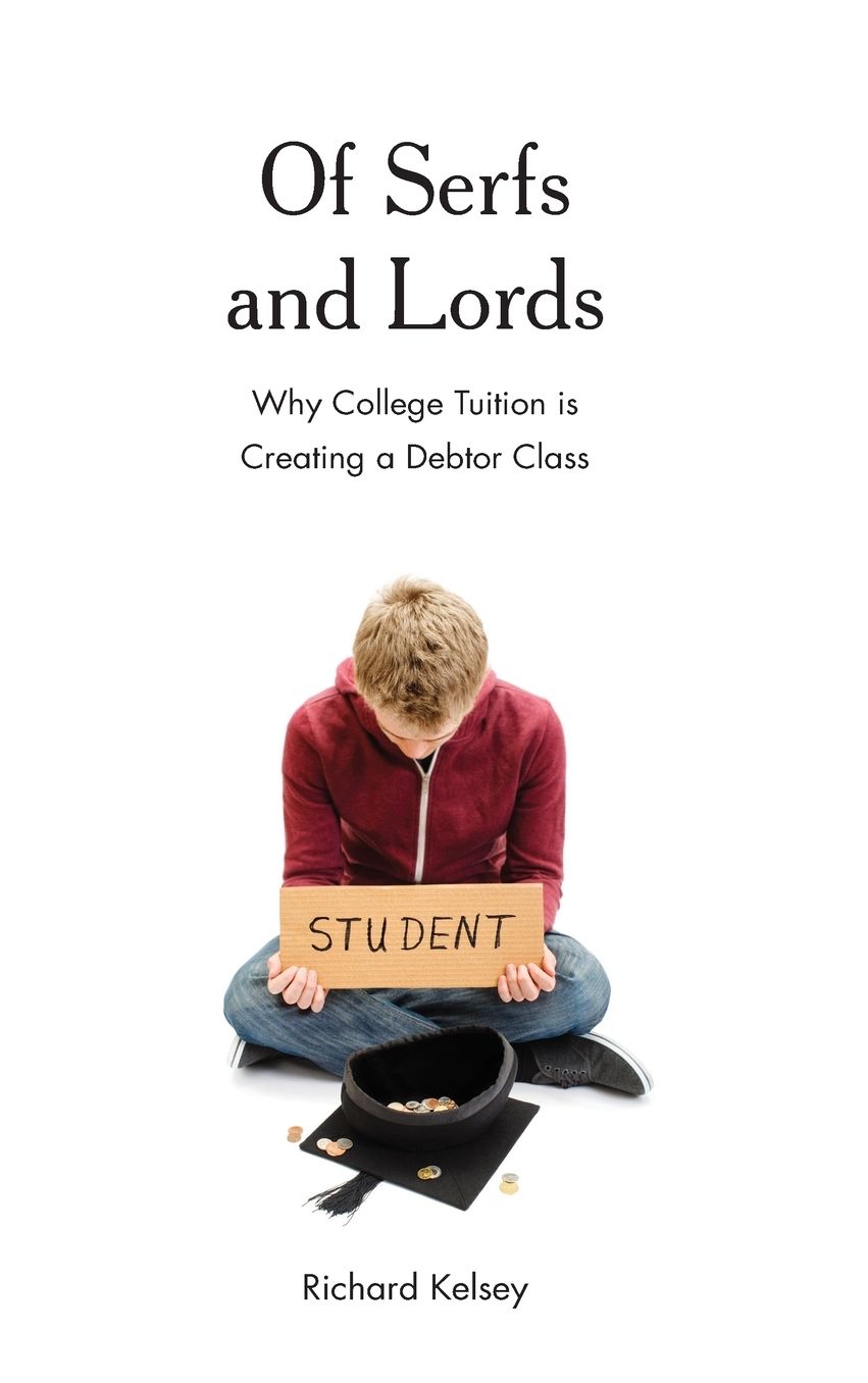 Of Serfs and Lords : Why College Tuition Is Creating a Debtor Class
