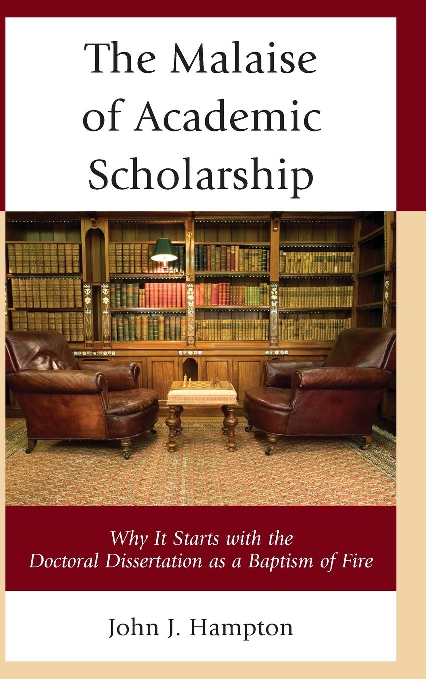 The Malaise of Academic Scholarship: Why It Starts with the Doctoral Dissertation as a Baptism of Fire