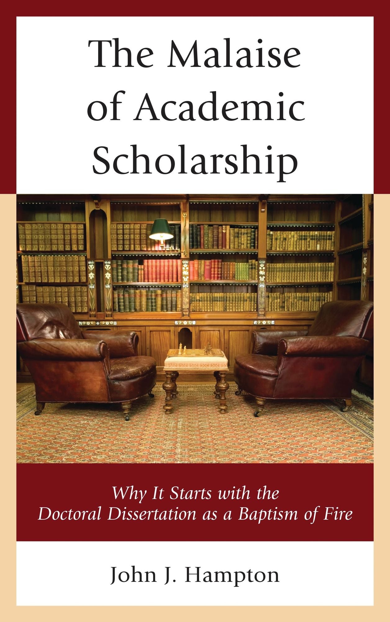 The Malaise of Academic Scholarship: Why It Starts with the Doctoral Dissertation as a Baptism of Fire