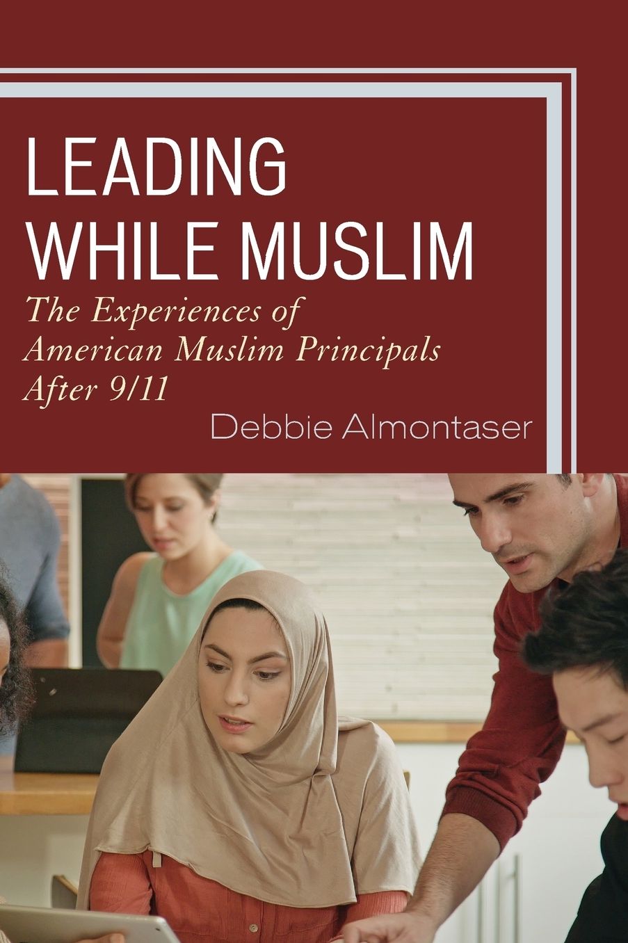 Leading While Muslim : The Experiences of American Muslim Principals After 9/11