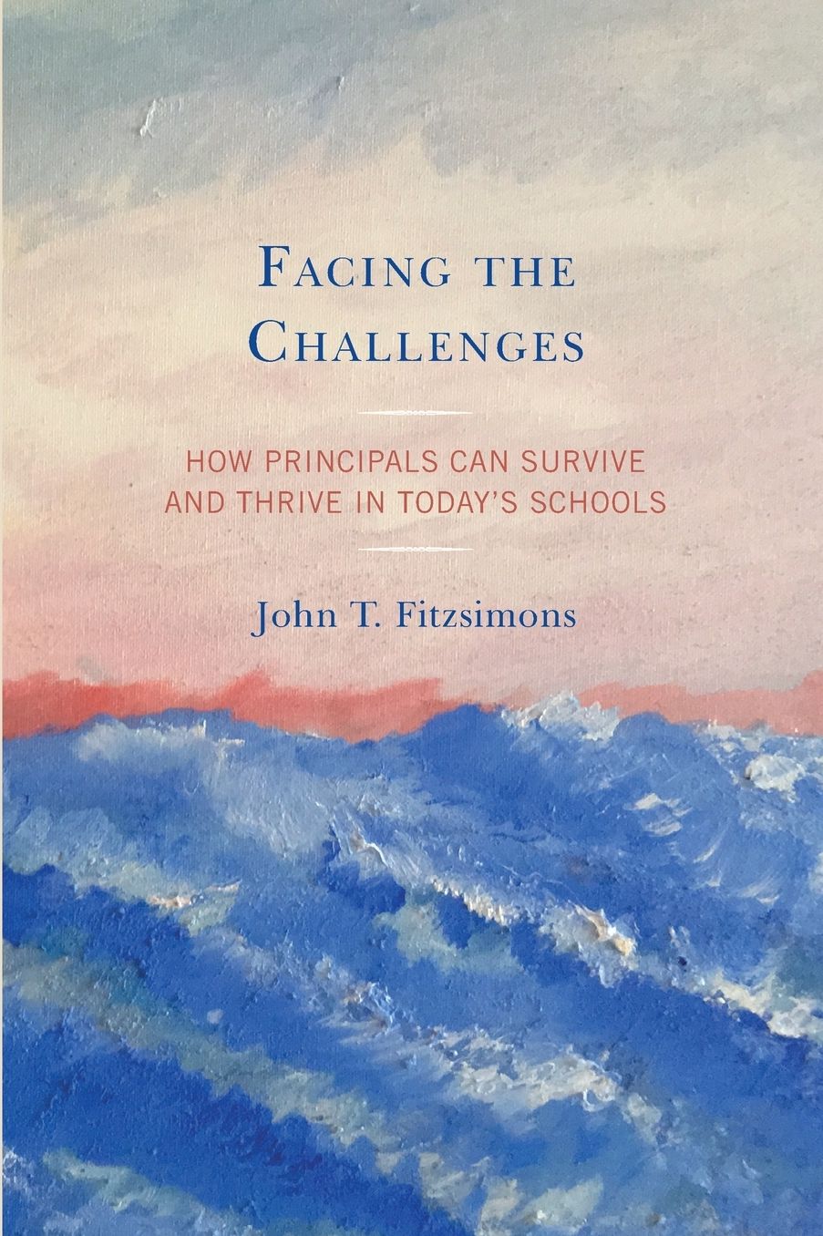 Facing the Challenges : How Principals Can Survive and Thrive in Today's Schools
