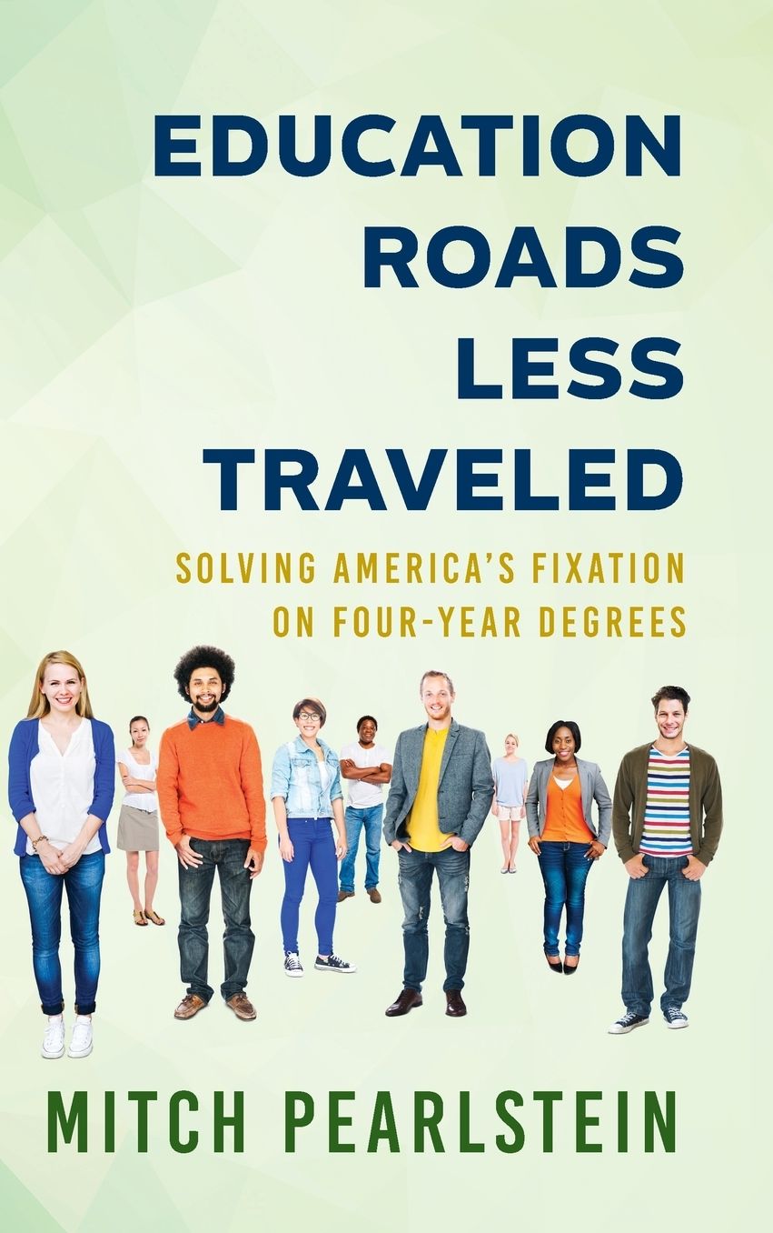 Education Roads Less Traveled : Solving America's Fixation on Four-year Degrees