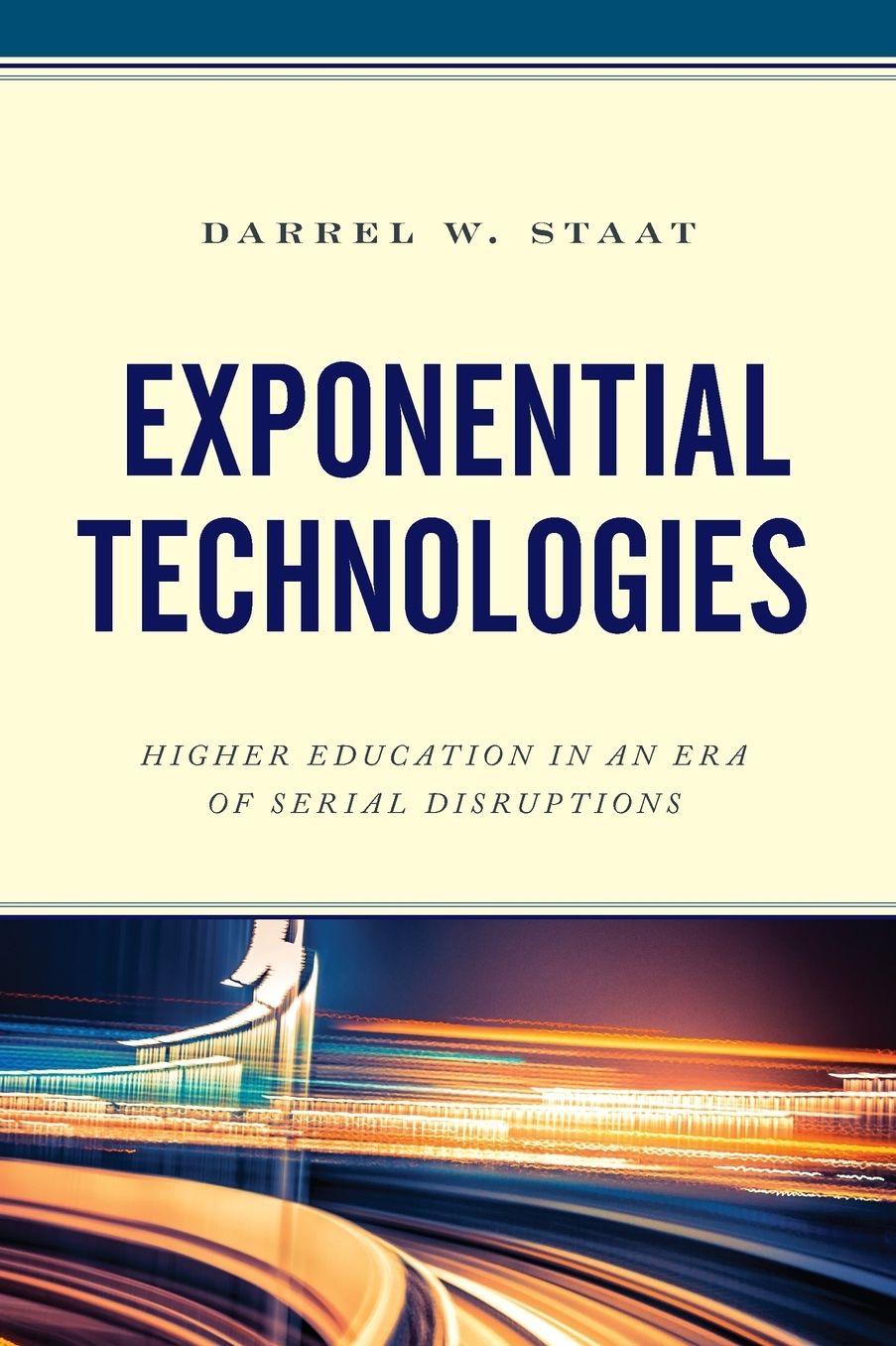 Exponential Technologies : Higher Education in an Era of Serial Disruptions