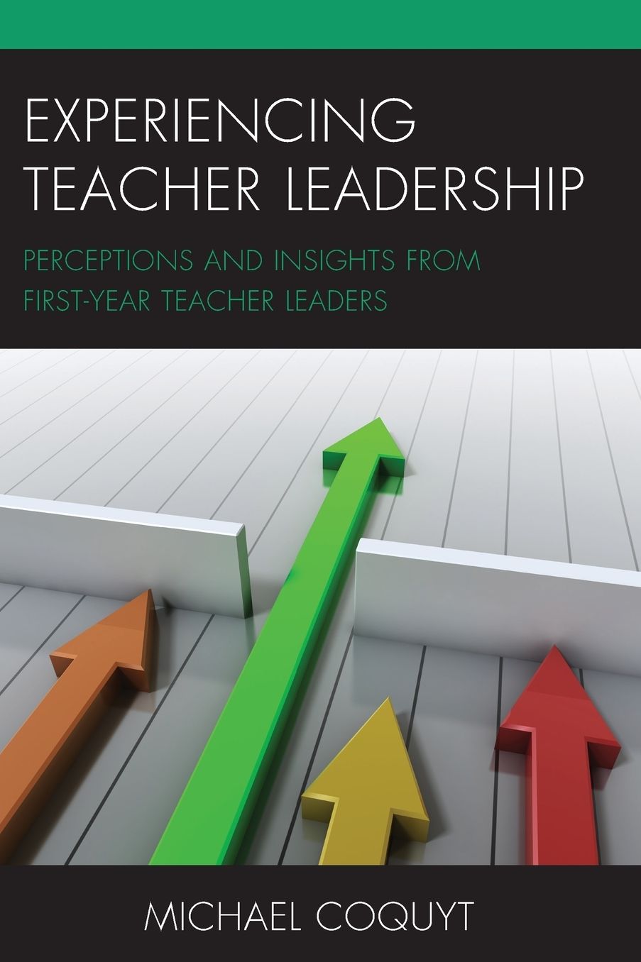 Experiencing Teacher Leadership : Perceptions and Insights from First-Year Teacher Leaders
