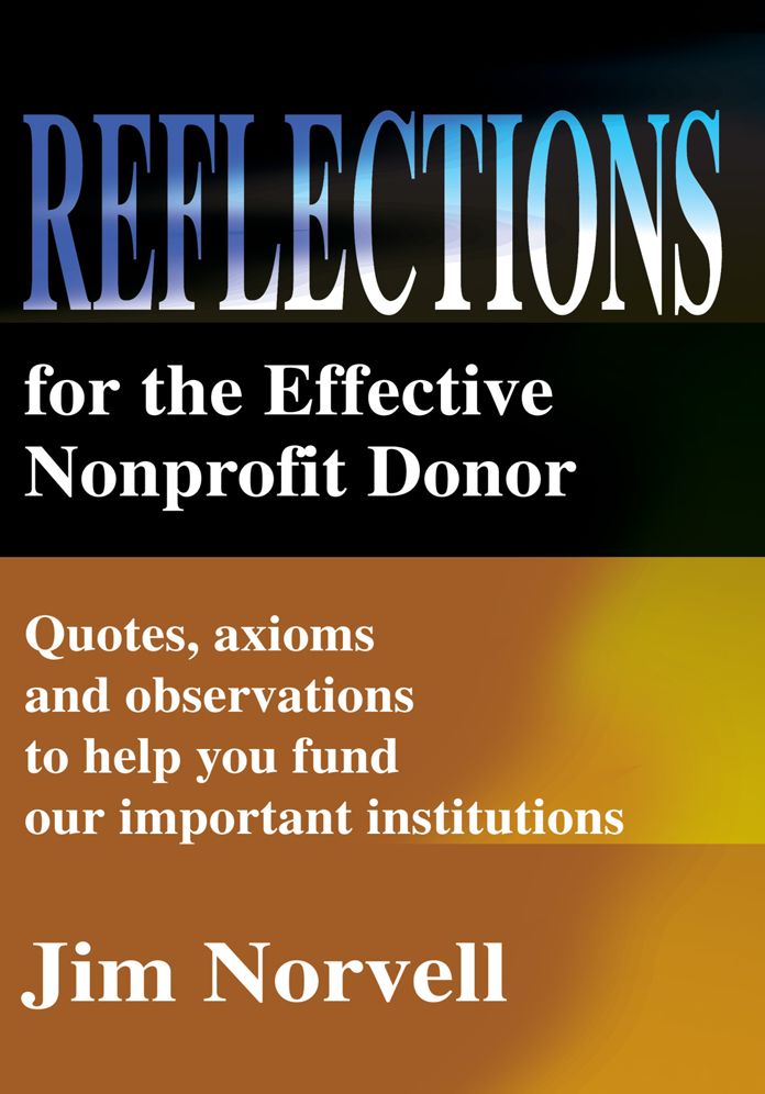 Reflections for the Effective Nonprofit Donor: Quotes, axioms and observations to help you fund our important institutions