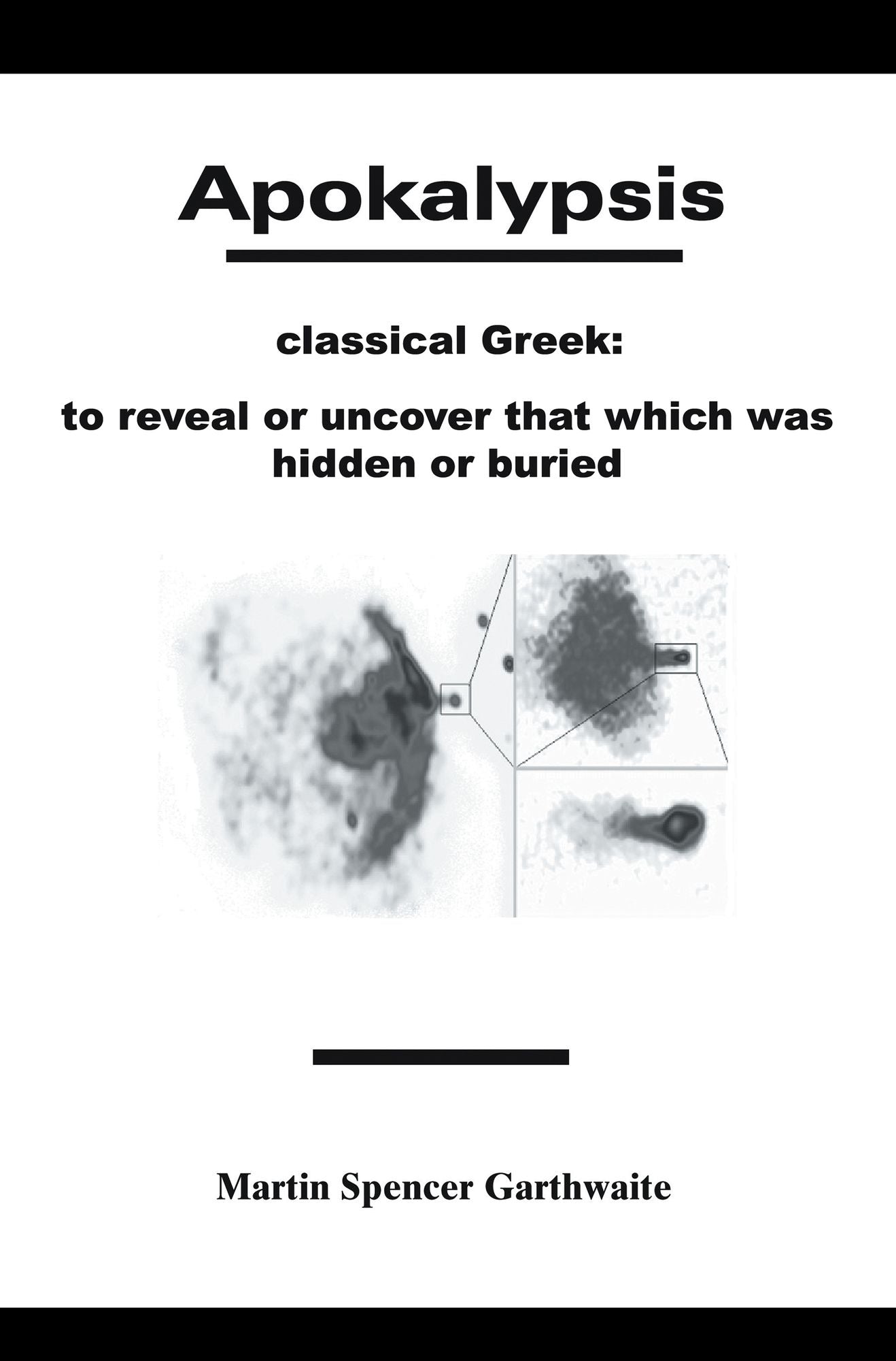 Apokalypsis: classical Greek: to reveal that which was hidden
