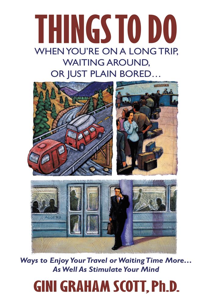THINGS TO DO WHEN YOU'RE ON A LONG TRIP, WAITING AROUND, OR JUST PLAIN BORED...: Ways to Enjoy Your Travel or Waiting Time More...As Well As Stimulate Your Mind