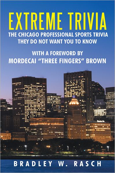 Extreme Trivia: The Chicago Professional Sports Trivia They Do Not Want You To Know: With a Forward by Mordecai "Three Fingers" Brown