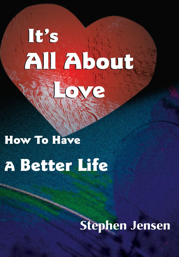 It's All About Love: How To Have A Better Life