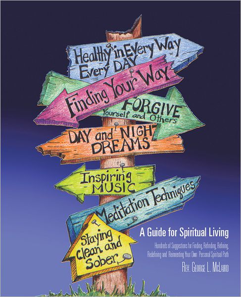 A Guide for Spiritual Living: Hundreds of Suggestions for Finding, Refinding, Refining, Redefining and Reinventing Your Own Personal Spiritual Path