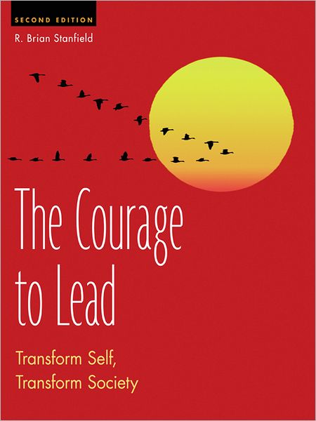 The Courage to Lead: Transform Self, Transform Society