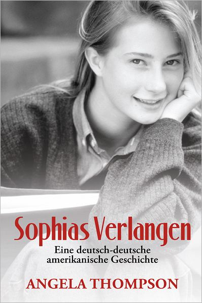Sophias Verlangen: Eine deutsch-deutsche amerikanische Geschichte