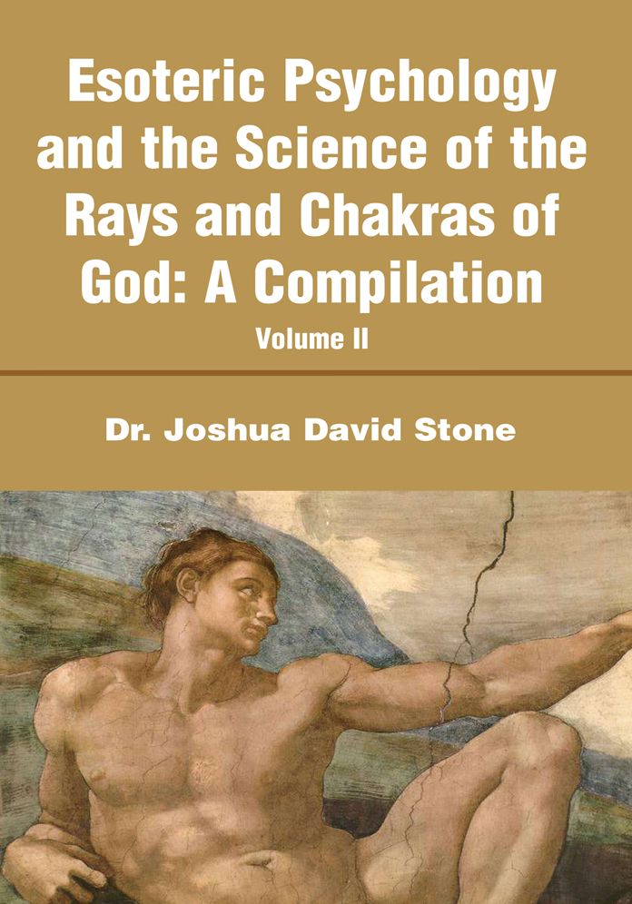 Esoteric Psychology and the Science of the Rays and Chakras of God:A Compilation: Volume II