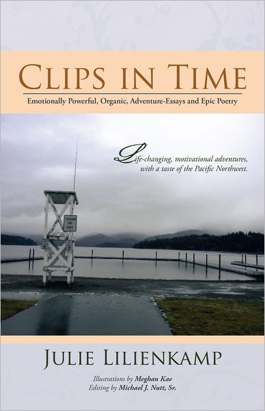 Clips in Time: Emotionally Powerful, Organic, Adventure-Essays and Epic Poetry