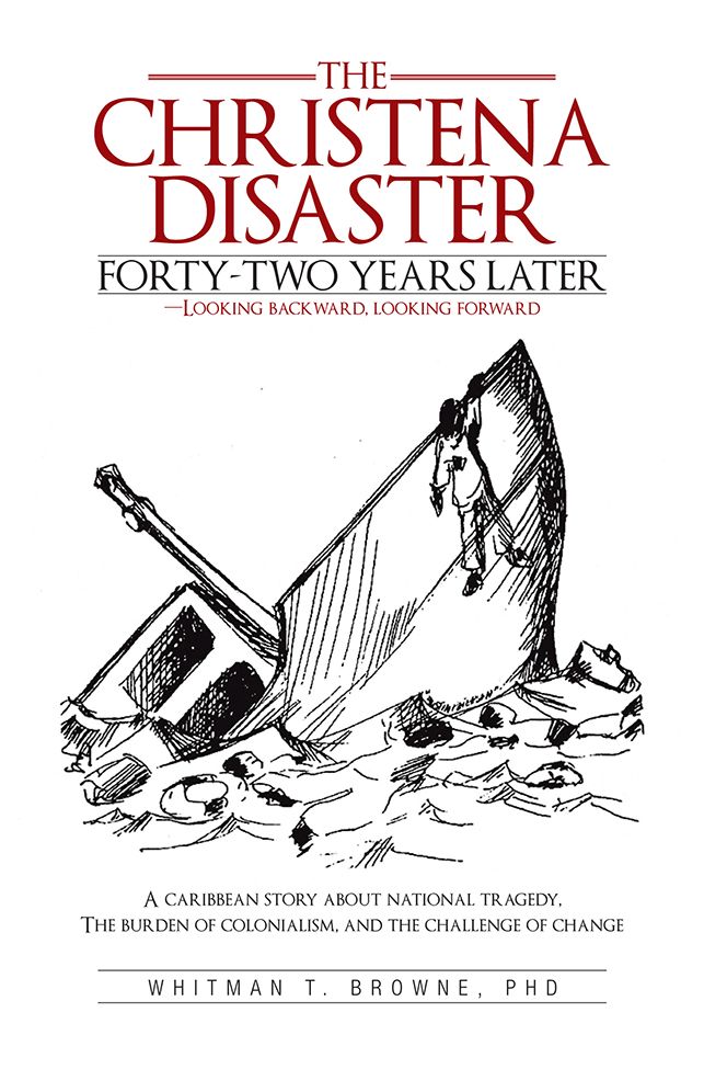 The Christena Disaster Forty-Two Years Later - Looking Backward, Looking Forward: A Caribbean Story about National Tragedy, the Burden of Colonialism, and the Challenge of Change