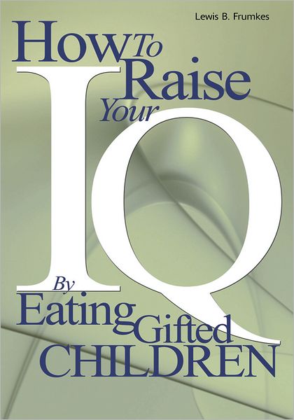 How to Raise Your I.Q. by Eating Gifted Children