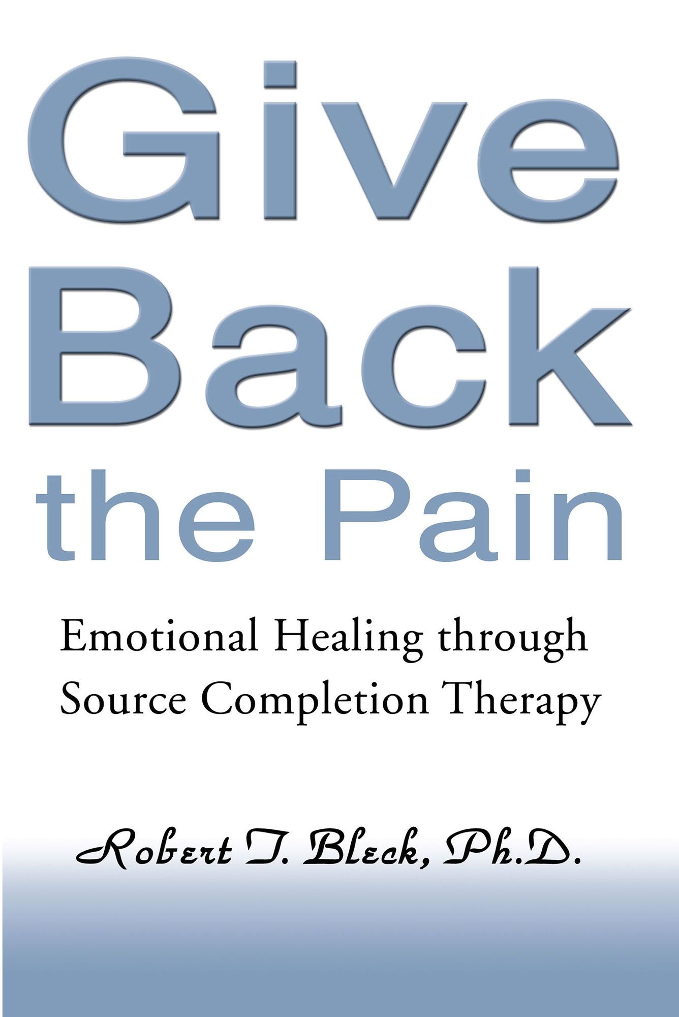 Give Back the Pain: Emotional Healing through Source Completion Therapy