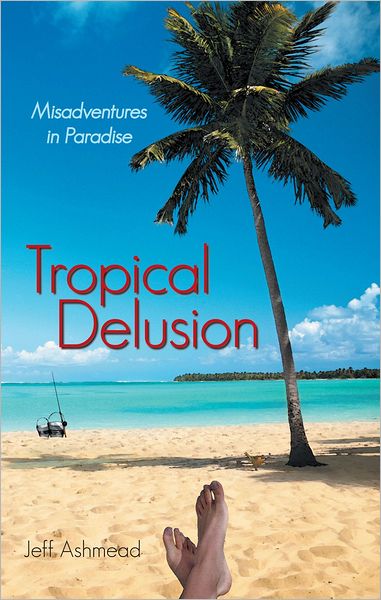 Tropical Delusion: Misadventures in Paradise