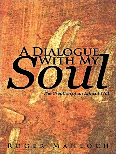 A Dialogue With My Soul: The Creation of an Ethical Will